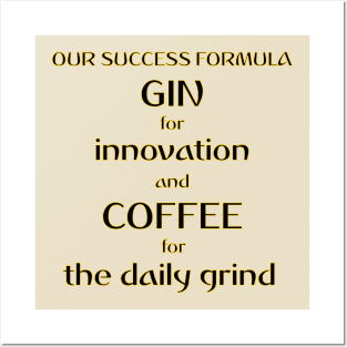 Our Success Formula Gin and Coffee Posters and Art